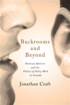 Backrooms and Beyond: Partisan Advisers and the Politics of Policy Work in Canada