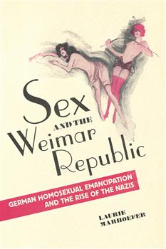 Sex and the Weimar Republic: German Homosexual Emancipation and the Rise of the Nazis