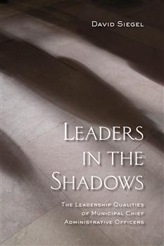 Leaders in the Shadows: The Leadership Qualities of Municipal Chief Administrative Officers