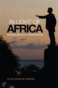 In Light of Africa: Globalizing Blackness in Northeast Brazil