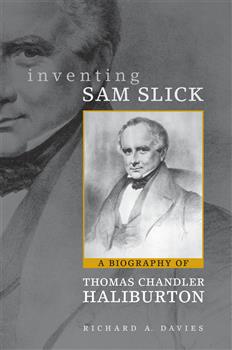 Inventing Sam Slick: A Biography of Thomas Chandler Haliburton