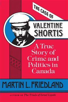 The Case of Valentine Shortis: A True Story of Crime and Politics in Canada