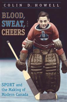 Blood, Sweat, and Cheers: Sport and the Making of Modern Canada