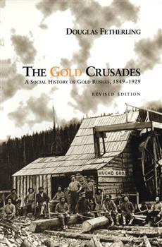 The Gold Crusades: A Social History of Gold Rushes, 1849-1929