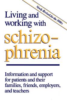 Living and Working with Schizophrenia: Information and support for patients, and their families, friends, employers, and teachers