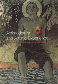 Antimodernism and Artistic Experience: Policing the Boundaries of Modernity