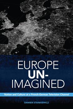 Europe Un-Imagined: Nation and Culture at a French-German Television Channel