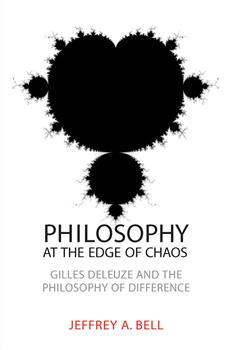 Philosophy at the Edge of Chaos: Gilles Deleuze and the Philosophy of Difference