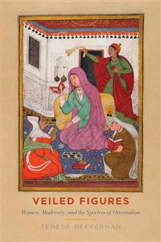 Veiled Figures: Women, Modernity, and the Spectres of Orientalism