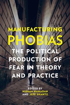 Manufacturing Phobias:  The Political Production of Fear in Theory and Practice