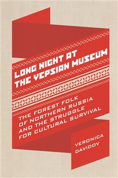 Long Night at the Vepsian Museum: The Forest Folk of Northern Russia and the Struggle for Cultural Survival