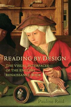 Reading by Design: The Visual Interfaces of the English Renaissance Book