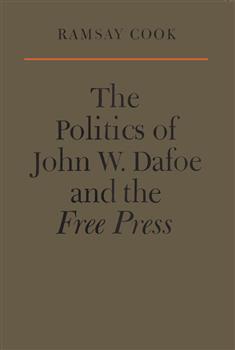 The Politics of John W. Dafoe and the Free Press