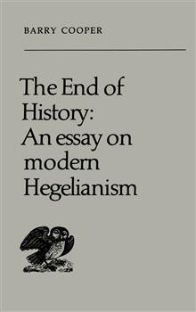 The End of History: An Essay on Modern Hegelianism