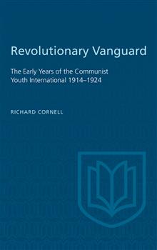 Revolutionary Vanguard: The Early Years of the Communist Youth International   1914-1924