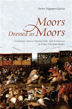 Moors Dressed as Moors: Clothing, Social Distinction and Ethnicity in Early Modern Iberia