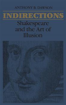 Indirections: Shakespeare and the Art of illusion