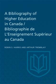 A Bibliography of Higher Education in Canada / Bibliographie de L'Enseignement SupÃ©rieur au Canada