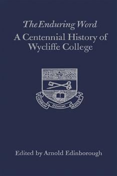 The Enduring Word: A Centennial History of Wycliffe College