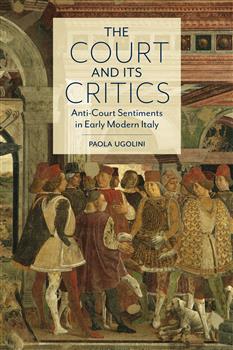 The Court and Its Critics: Anti-Court Sentiments in Early Modern Italy