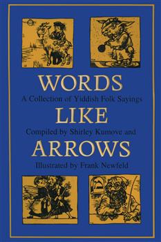 Words like Arrows: A Collection of Yiddish Folk Sayings