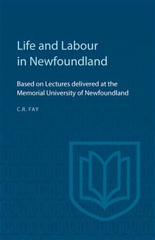 Life and Labour in Newfoundland: Based on Lectures delivered at the Memorial University of Newfoundland