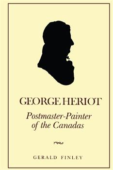 George Heriot: Postmaster-Painter of the Canadas