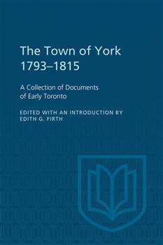 The Town of York 1793-1815: A Collection of Documents of Early Toronto