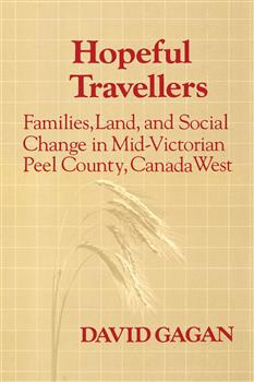 Hopeful Travellers: Families, Land, and Social Change in Mid-Victorian Peel County, Canada West