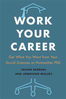 Work Your Career: Get What You Want from Your Social Sciences or Humanities PhD