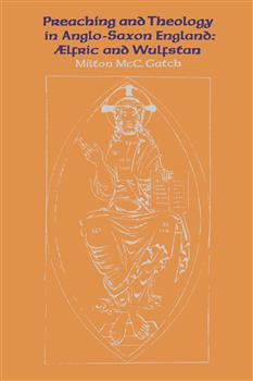 Preaching and Theology in Anglo-Saxon England: Ã†lfric and Wulfstan