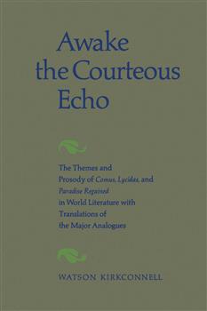 Awake the Courteous Echo: The Themes Prosody of Comus, Lycidas, and Paradise Regained in World Literature with Translations of the Major Analogues