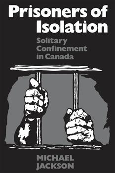 Prisoners of Isolation: Solitary Confinement in Canada