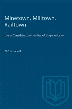 Minetown, Milltown, Railtown: Life in Canadian communities of single industry