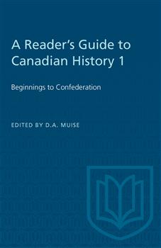 A Reader's Guide to Canadian History 1: Beginnings to Confederation