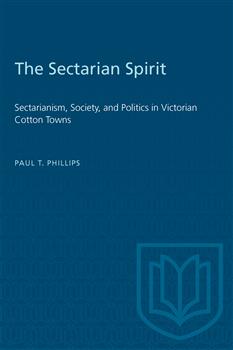 The Sectarian Spirit: Sectarianism, Society, and Politics in Victorian Cotton Towns