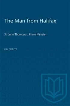 The Man from Halifax: Sir John Thompson, Prime Minister