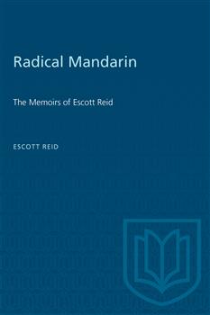 Radical Mandarin: The Memoirs of Escott Reid