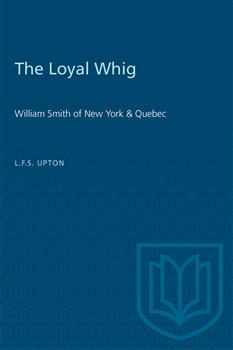 The Loyal Whig: William Smith of New York & Quebec