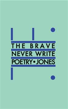 The Brave Never Write Poetry