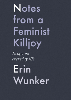 Notes from a Feminist Killjoy: Essays on Everyday Life