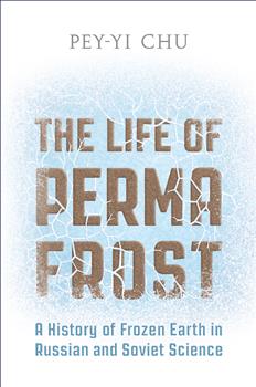 The Life of Permafrost: A History of Frozen Earth in Russian and Soviet Science