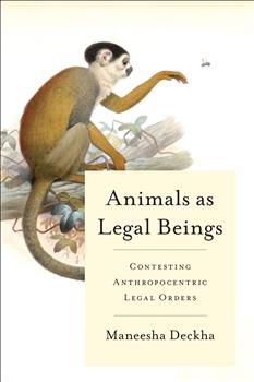 Animals as Legal Beings: Contesting Anthropocentric Legal Orders