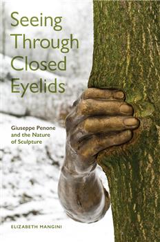 Seeing Through Closed Eyelids: Giuseppe Penone and the Nature of Sculpture