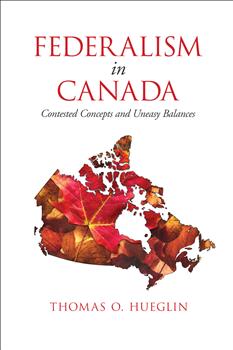 Federalism in Canada: Contested Concepts and Uneasy Balances