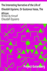 The Interesting Narrative of the Life of Olaudah Equiano, Or Gustavus Vassa, The African Written By Himself