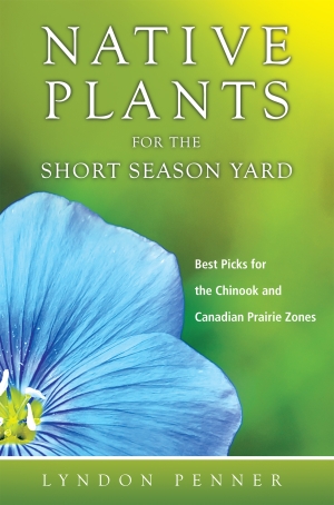 Native Plants for the Short Season Yard: Best Picks for the Chinook and Canadian Prairie Zones