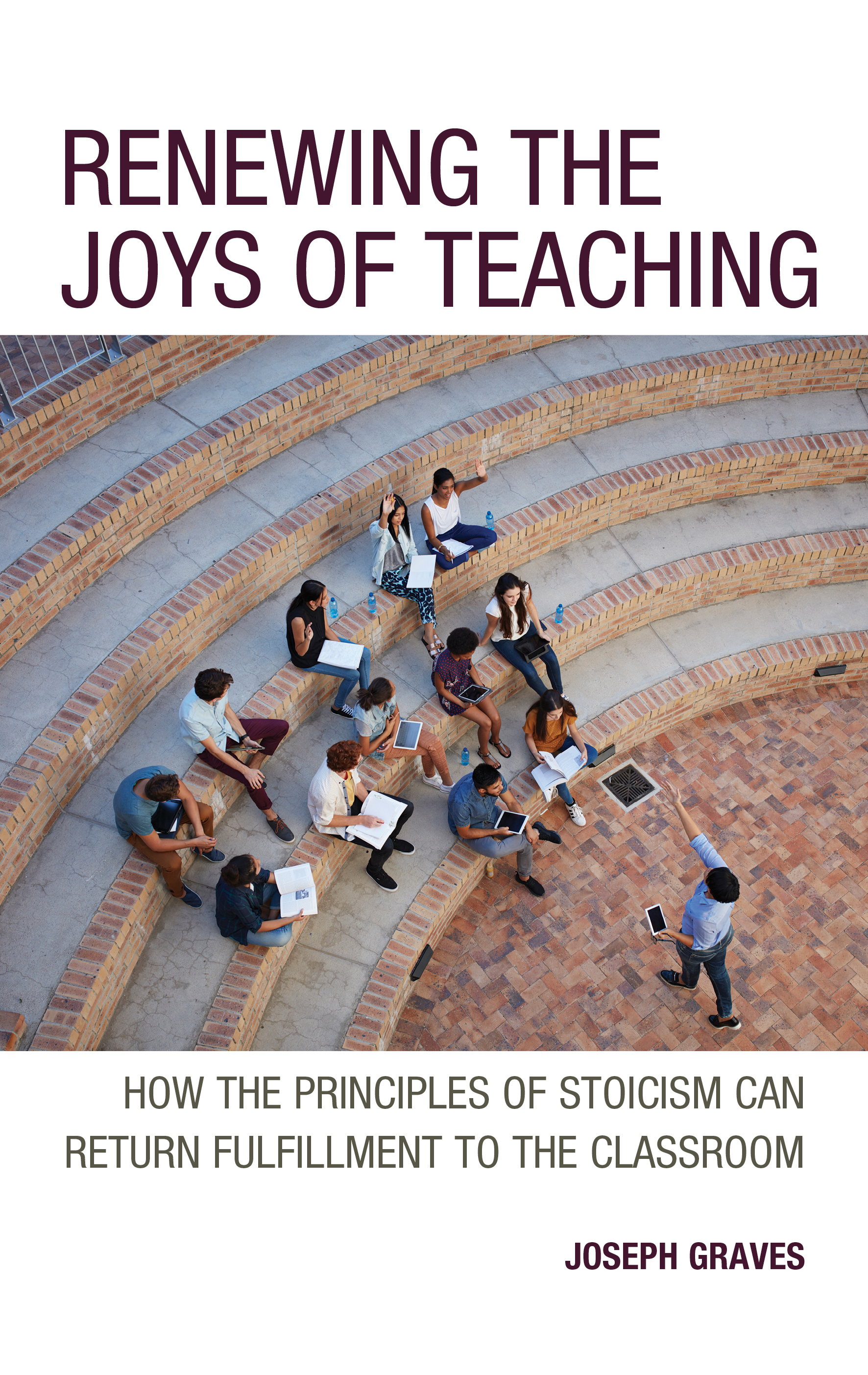 Renewing the Joys of Teaching: How the Principles of Stoicism Can Return Fulfillment to the Classroom