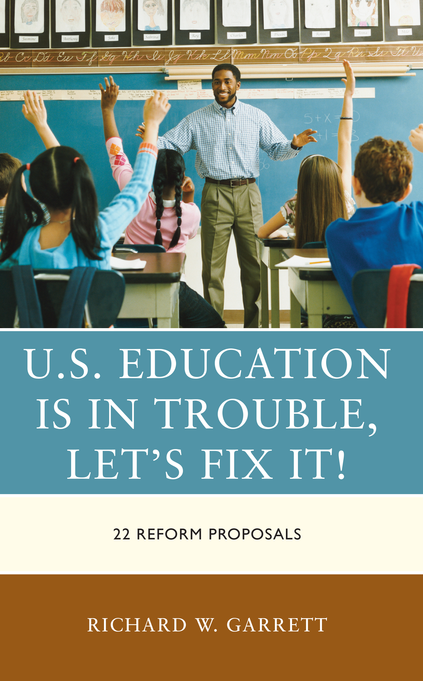 U.S. Education is in Trouble, Let's Fix It!: 22 Reform Proposals