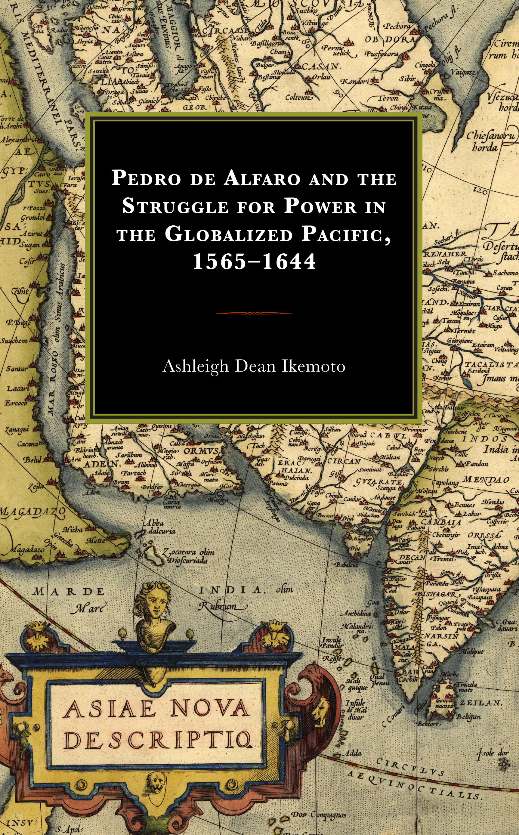 Pedro de Alfaro and the Struggle for Power in the Globalized Pacific, 1565–1644